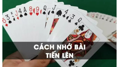 Tổng hợp các cách nhớ bài Tiến Lên nhanh nhất cho người mới